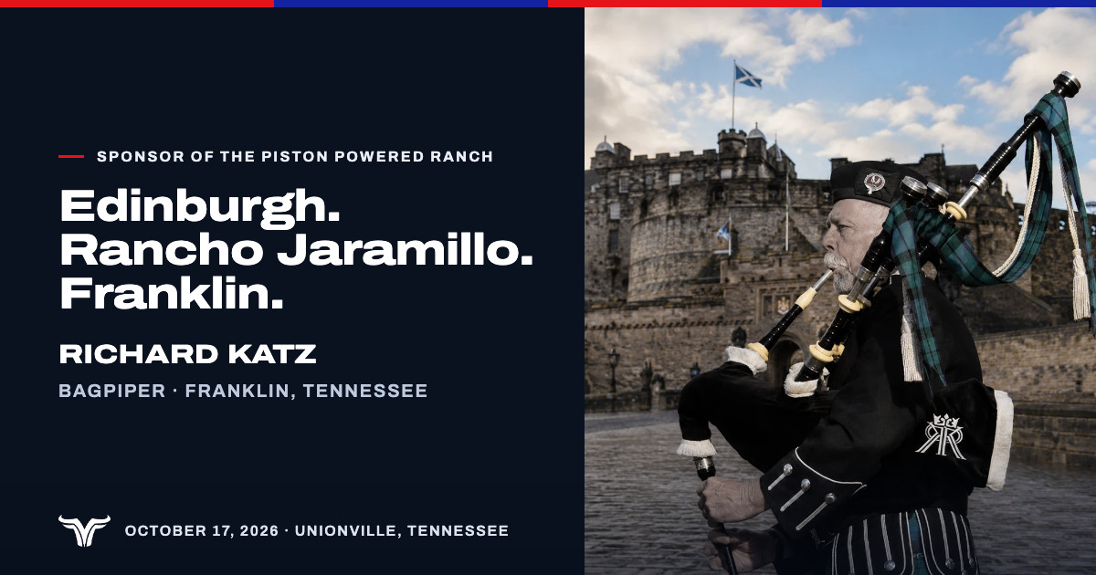 Richard Katz in Highland dress plays the bagpipes in front of Edinburgh Castle, a Saltire flying above it. Sponsor of The Piston Powered Ranch. Edinburgh. Rancho Jaramillo. Franklin. Richard Katz. Bagpiper · Franklin, Tennessee. October 17, 2026 · Unionville, Tennessee.